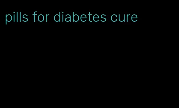 pills for diabetes cure