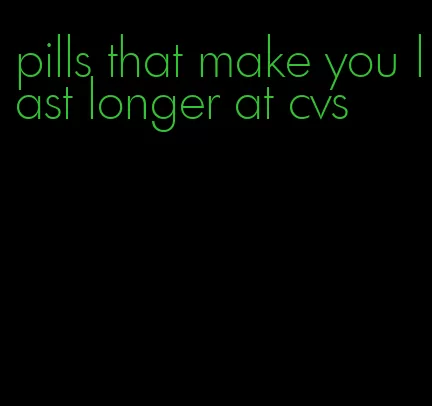 pills that make you last longer at cvs
