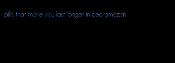 pills that make you last longer in bed amazon