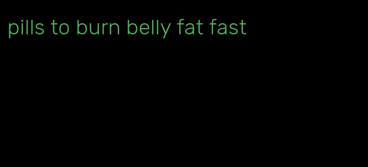 pills to burn belly fat fast