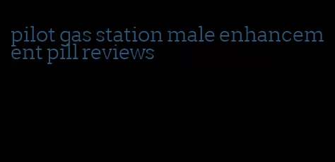pilot gas station male enhancement pill reviews