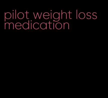 pilot weight loss medication