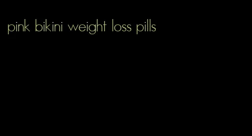 pink bikini weight loss pills