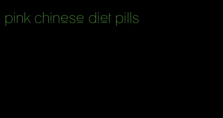 pink chinese diet pills