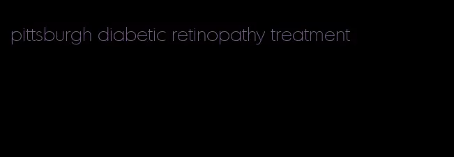 pittsburgh diabetic retinopathy treatment