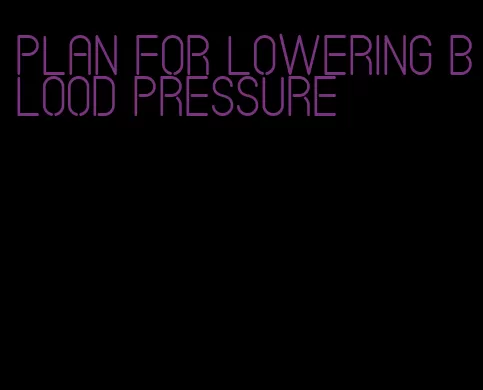 plan for lowering blood pressure