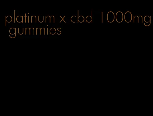 platinum x cbd 1000mg gummies
