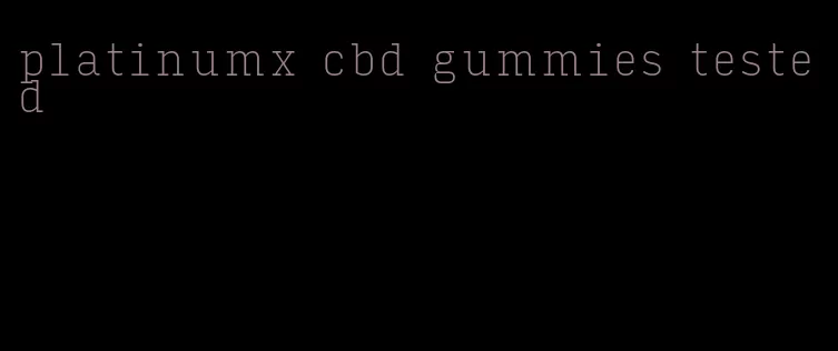 platinumx cbd gummies tested