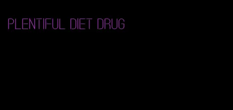 plentiful diet drug