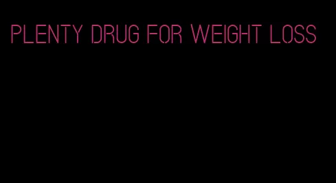 plenty drug for weight loss