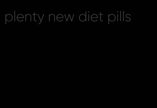 plenty new diet pills