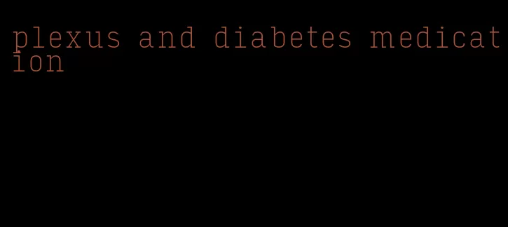 plexus and diabetes medication