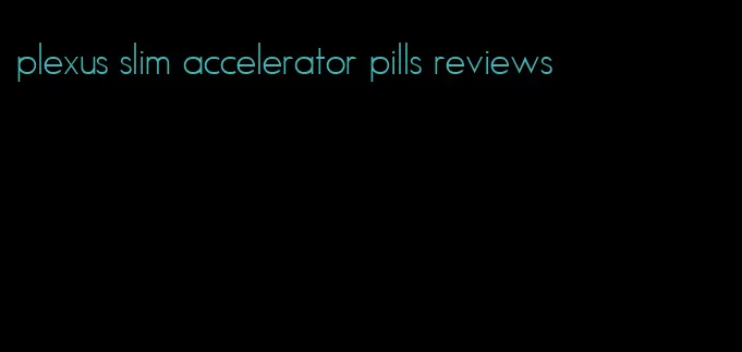 plexus slim accelerator pills reviews