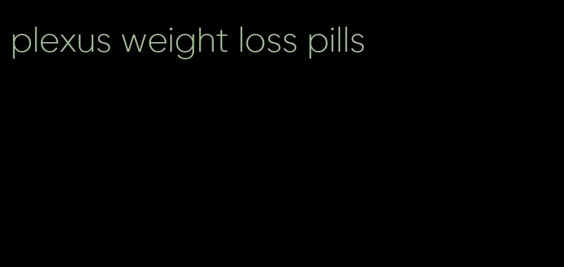 plexus weight loss pills