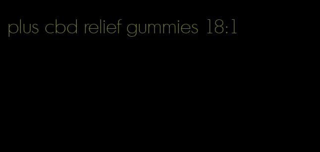 plus cbd relief gummies 18:1