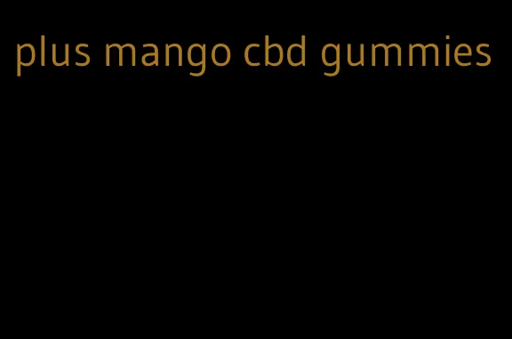 plus mango cbd gummies