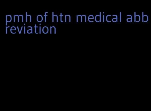 pmh of htn medical abbreviation