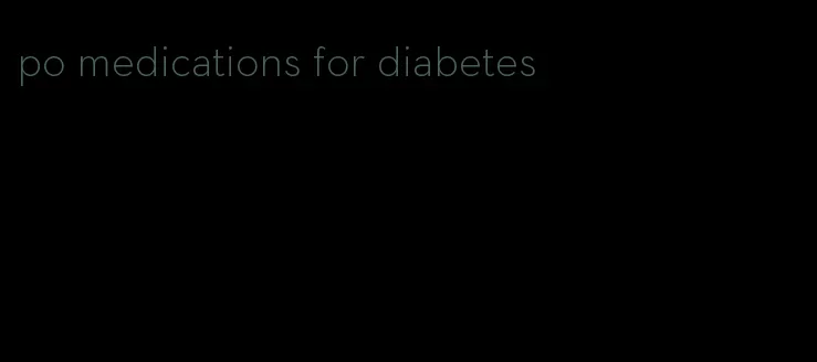 po medications for diabetes