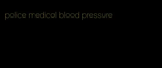 police medical blood pressure