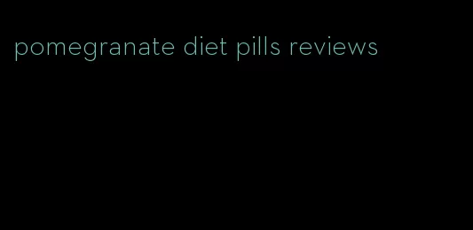 pomegranate diet pills reviews