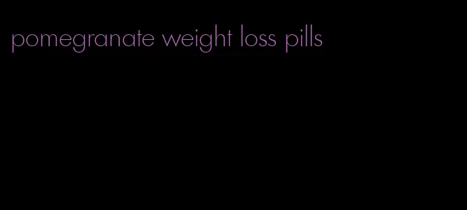 pomegranate weight loss pills