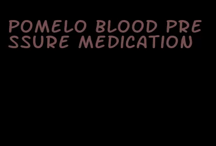 pomelo blood pressure medication