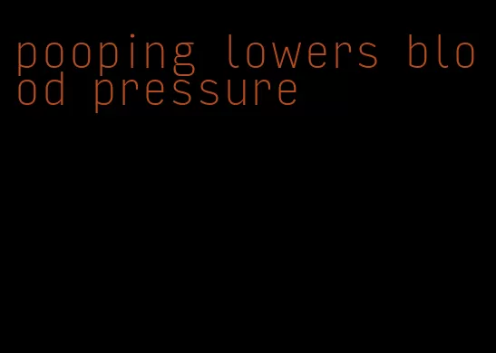 pooping lowers blood pressure