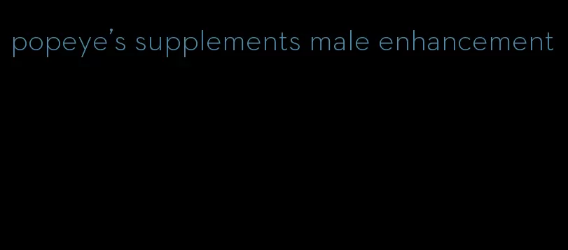 popeye's supplements male enhancement