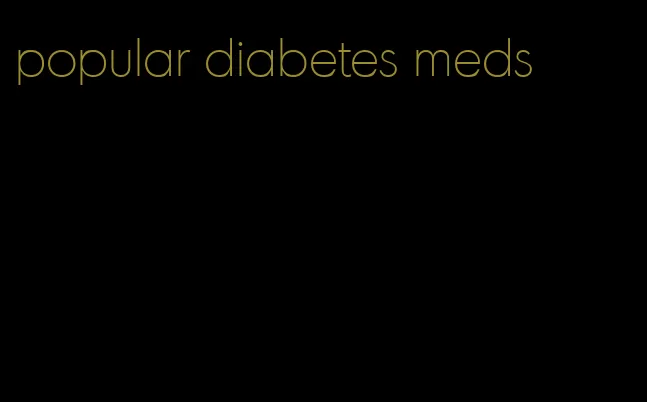 popular diabetes meds