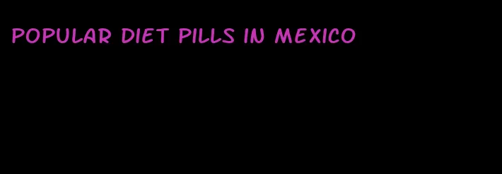 popular diet pills in mexico