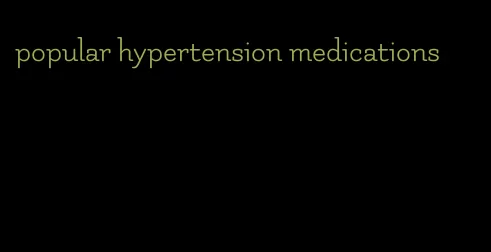 popular hypertension medications