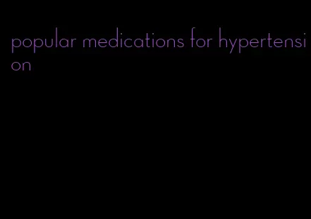 popular medications for hypertension