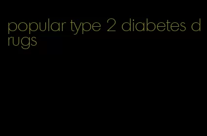 popular type 2 diabetes drugs