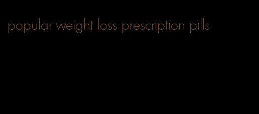 popular weight loss prescription pills