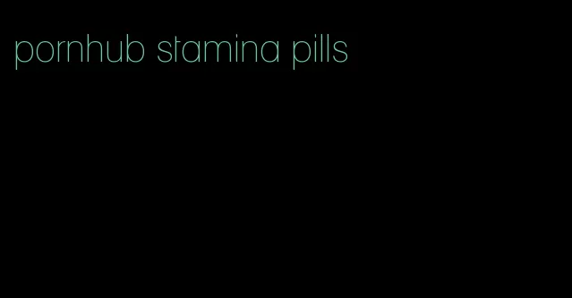 pornhub stamina pills
