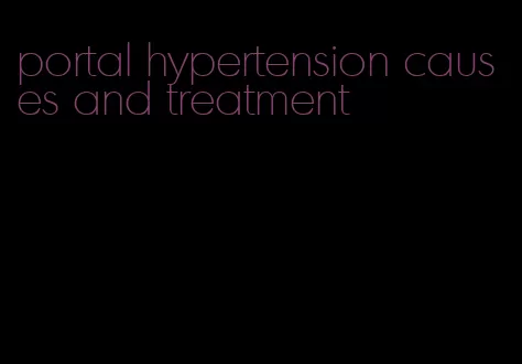 portal hypertension causes and treatment
