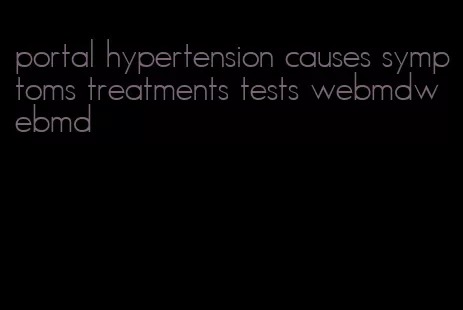 portal hypertension causes symptoms treatments tests webmdwebmd