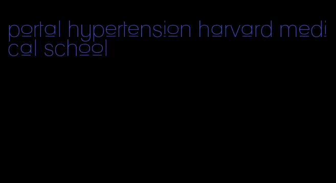 portal hypertension harvard medical school