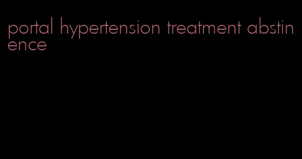 portal hypertension treatment abstinence