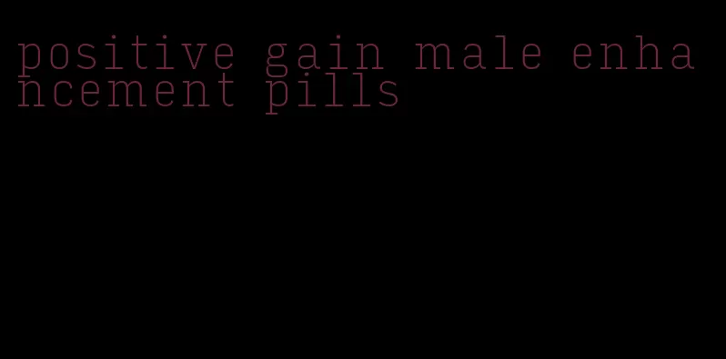 positive gain male enhancement pills