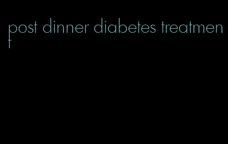 post dinner diabetes treatment