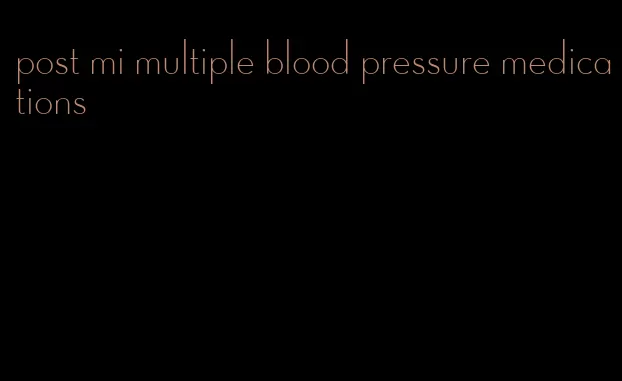 post mi multiple blood pressure medications