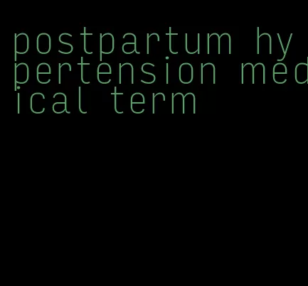 postpartum hypertension medical term