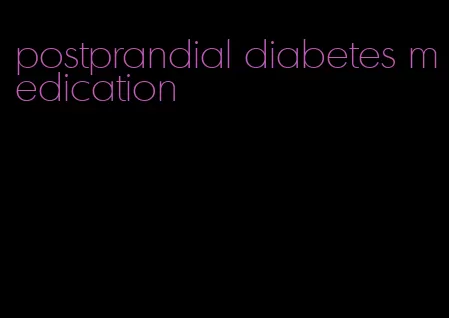 postprandial diabetes medication