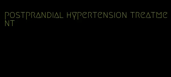 postprandial hypertension treatment
