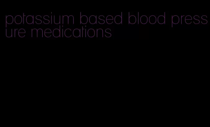 potassium based blood pressure medications