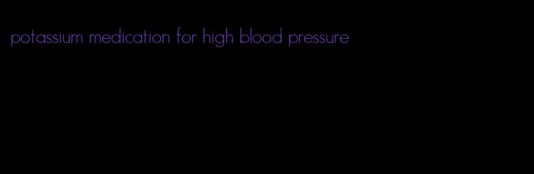 potassium medication for high blood pressure