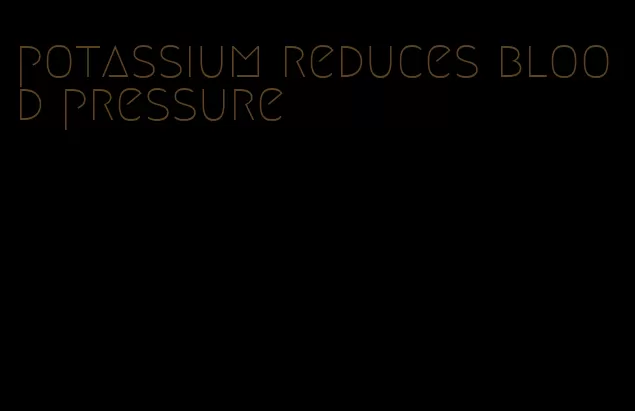 potassium reduces blood pressure
