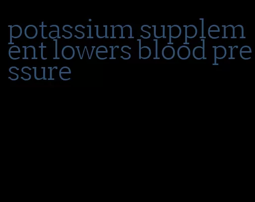 potassium supplement lowers blood pressure