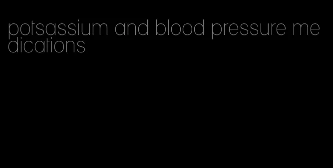 potsassium and blood pressure medications
